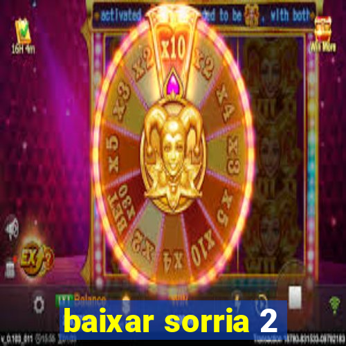 baixar sorria 2